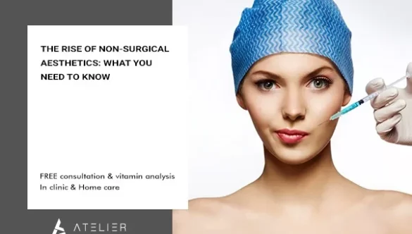 The Rise of Non-Surgical Aesthetics: What You Need to Know